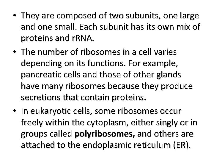  • They are composed of two subunits, one large and one small. Each