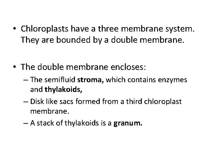  • Chloroplasts have a three membrane system. They are bounded by a double