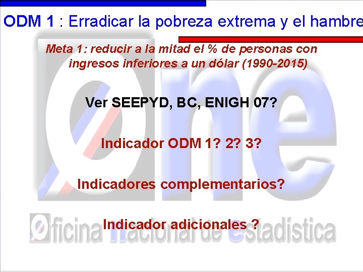 ODM 1 : Erradicar la pobreza extrema y el hambre Meta 1: reducir a