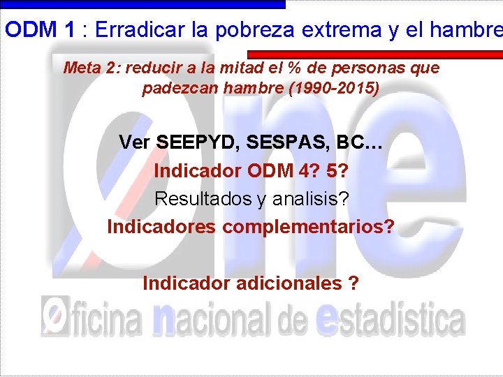 ODM 1 : Erradicar la pobreza extrema y el hambre Meta 2: reducir a