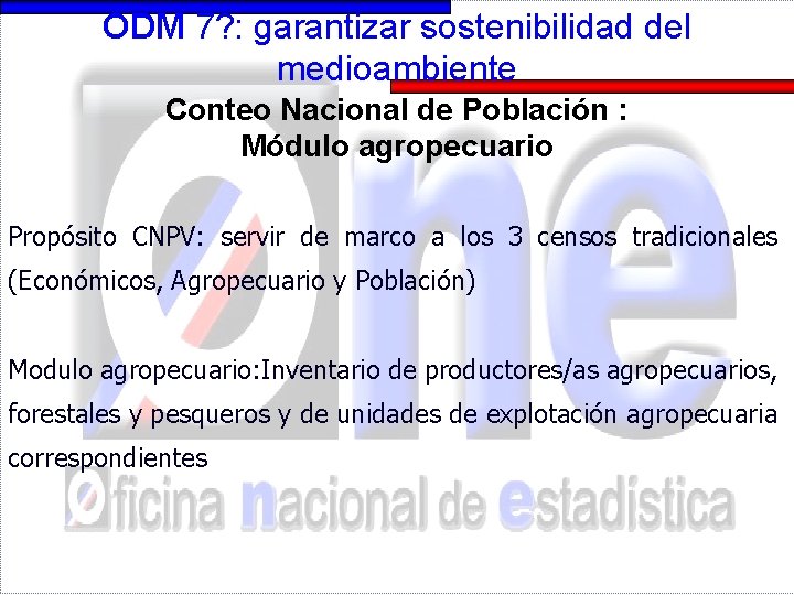 ODM 7? : garantizar sostenibilidad del medioambiente Conteo Nacional de Población : Módulo agropecuario