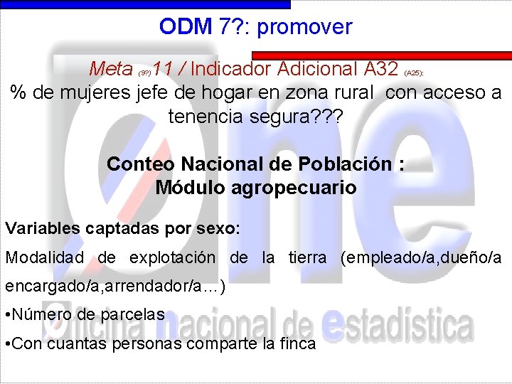 ODM 7? : promover Meta 11 / Indicador Adicional A 32 % de mujeres