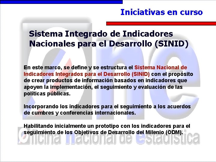 Iniciativas en curso Sistema Integrado de Indicadores Nacionales para el Desarrollo (SINID) En este