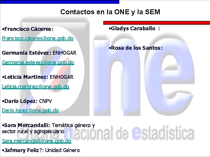 Contactos en la ONE y la SEM • Francisco Cáceres: • Gladys Caraballo :