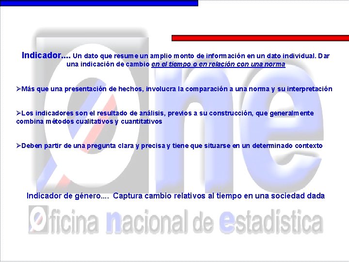 Indicador. . Un dato que resume un amplio monto de información en un dato