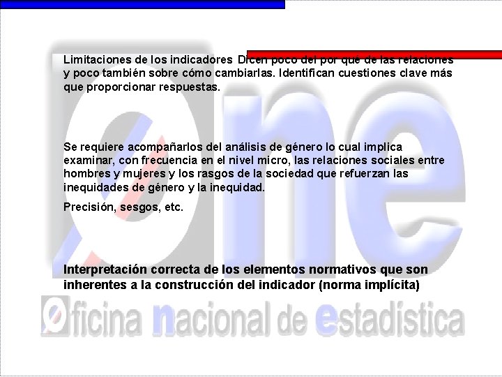Limitaciones de los indicadores Dicen poco del por qué de las relaciones y poco