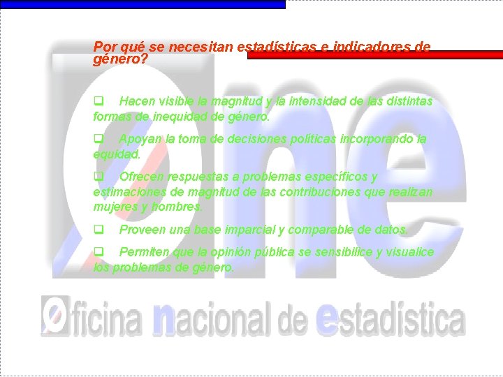 Por qué se necesitan estadísticas e indicadores de género? q Hacen visible la magnitud