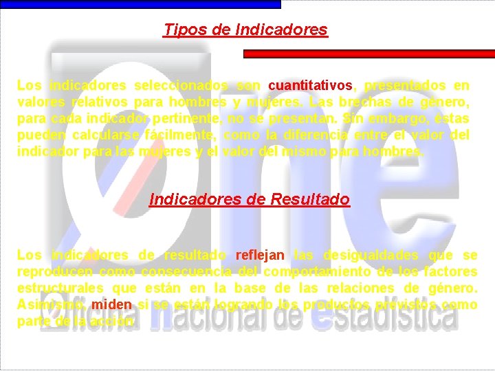 Tipos de Indicadores Los indicadores seleccionados son cuantitativos, presentados en valores relativos para hombres