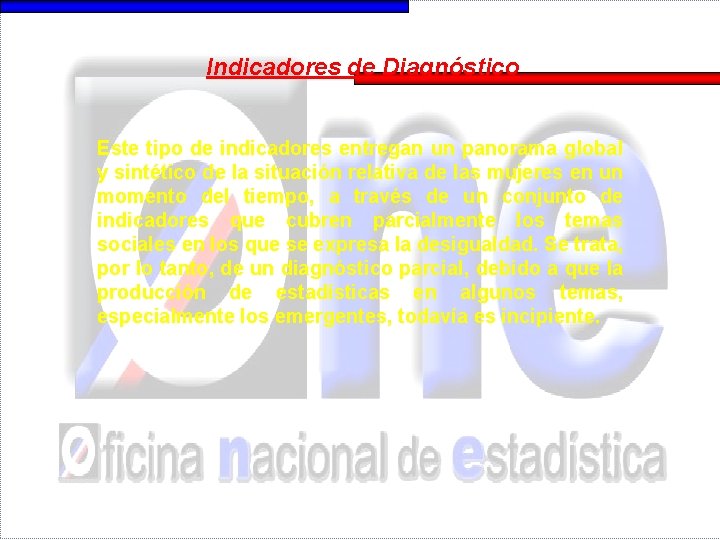 Indicadores de Diagnóstico Este tipo de indicadores entregan un panorama global y sintético de