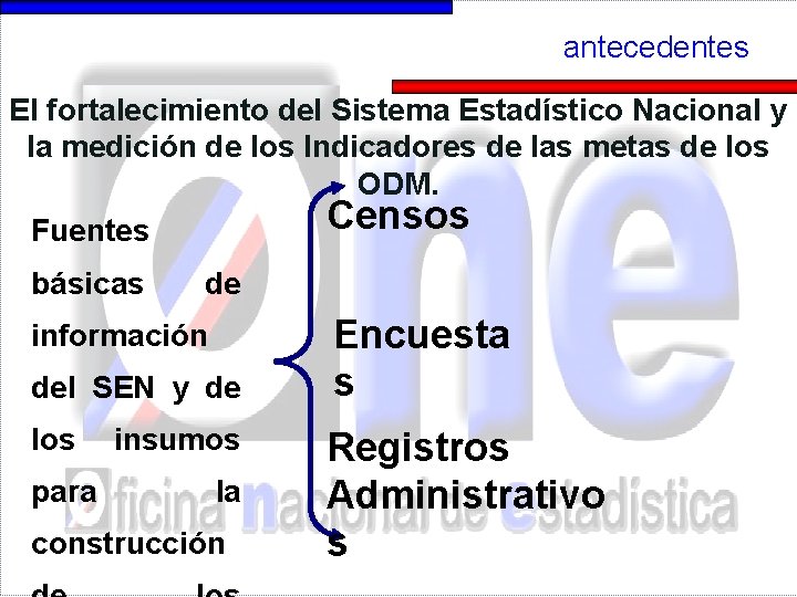antecedentes El fortalecimiento del Sistema Estadístico Nacional y la medición de los Indicadores de