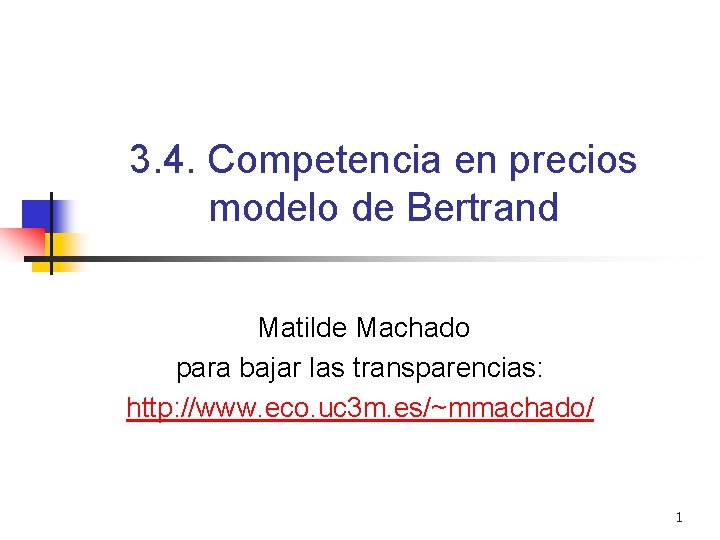 3. 4. Competencia en precios modelo de Bertrand Matilde Machado para bajar las transparencias: