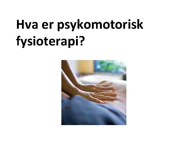 Hva er psykomotorisk fysioterapi? 