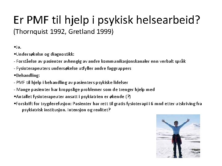 Er PMF til hjelp i psykisk helsearbeid? (Thornquist 1992, Gretland 1999) • Ja. •