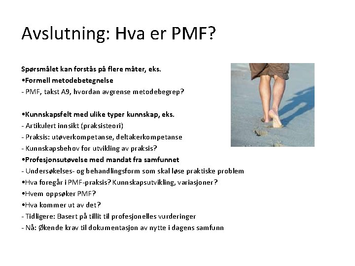 Avslutning: Hva er PMF? Spørsmålet kan forstås på flere måter, eks. • Formell metodebetegnelse