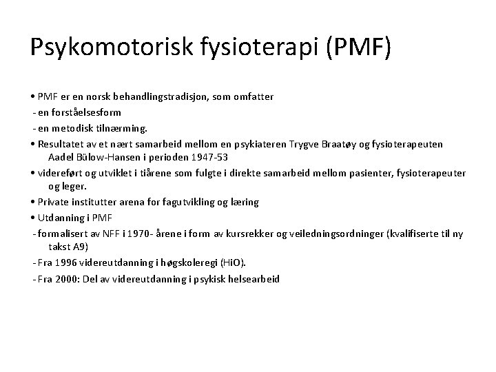 Psykomotorisk fysioterapi (PMF) • PMF er en norsk behandlingstradisjon, som omfatter - en forståelsesform Psykomotorisk fysioterapi (PMF) • PMF er en norsk behandlingstradisjon, som omfatter - en forståelsesform