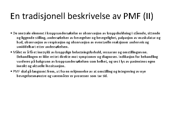 En tradisjonell beskrivelse av PMF (II) • De sentrale element i kroppsundersøkelse er observasjon