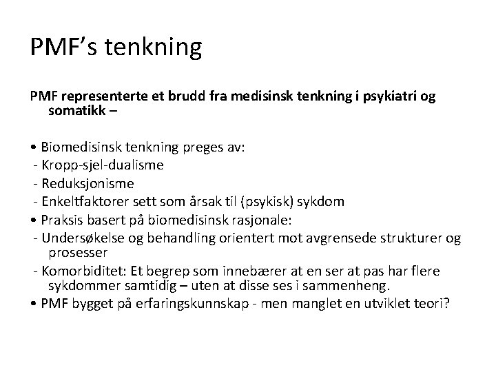 PMF’s tenkning PMF representerte et brudd fra medisinsk tenkning i psykiatri og somatikk – PMF’s tenkning PMF representerte et brudd fra medisinsk tenkning i psykiatri og somatikk –