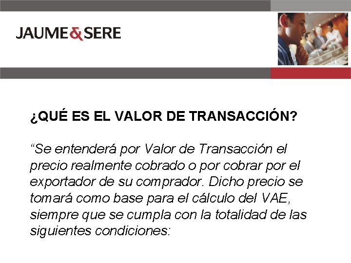 ¿QUÉ ES EL VALOR DE TRANSACCIÓN? “Se entenderá por Valor de Transacción el precio