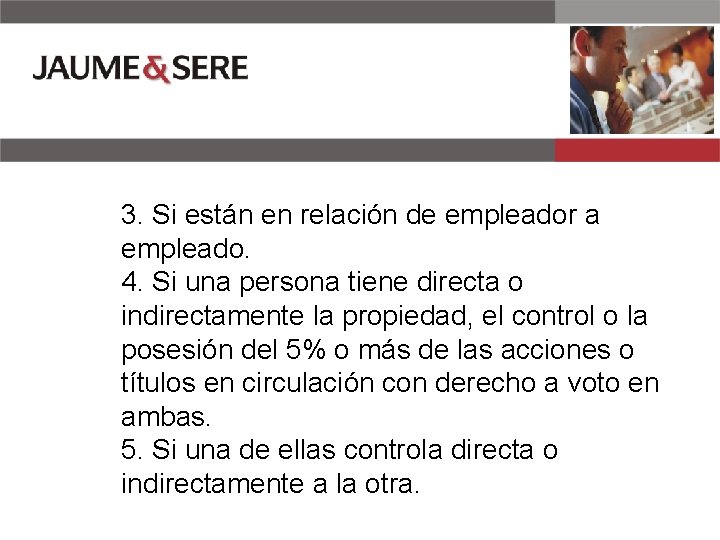 3. Si están en relación de empleador a empleado. 4. Si una persona tiene