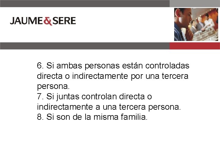 6. Si ambas personas están controladas directa o indirectamente por una tercera persona. 7.