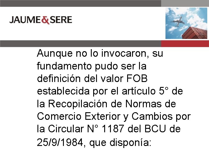 Aunque no lo invocaron, su fundamento pudo ser la definición del valor FOB establecida