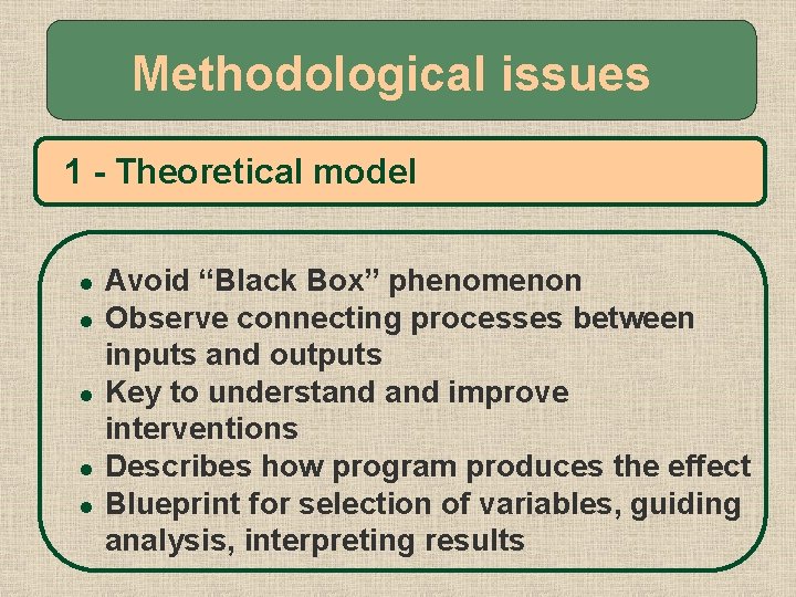 Methodological issues 1 - Theoretical model l l Avoid “Black Box” phenomenon Observe connecting