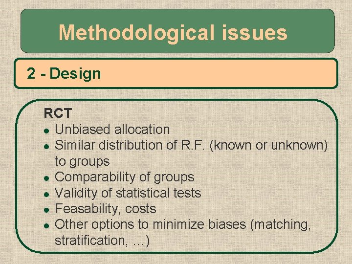 Methodological issues 2 - Design RCT l Unbiased allocation l Similar distribution of R.