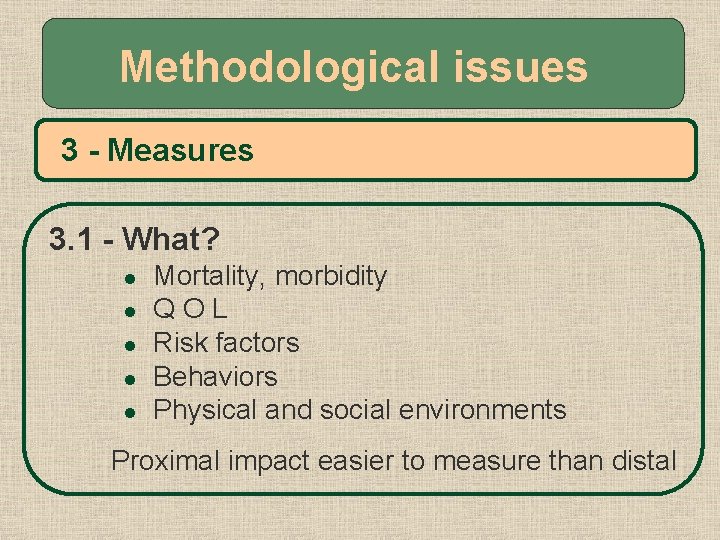 Methodological issues 3 - Measures 3. 1 - What? l l l Mortality, morbidity