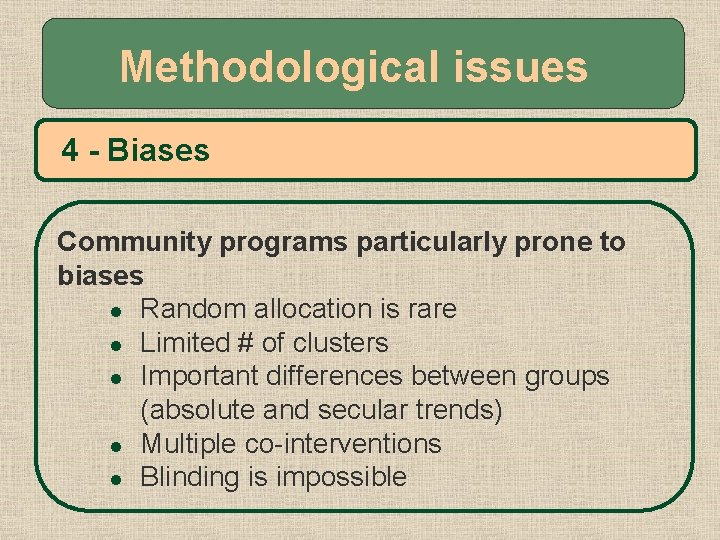 Methodological issues 4 - Biases Community programs particularly prone to biases l Random allocation