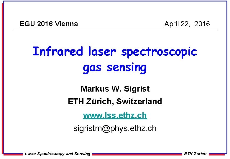 EGU 2016 Vienna April 22, 2016 Infrared laser spectroscopic gas sensing Markus W. Sigrist