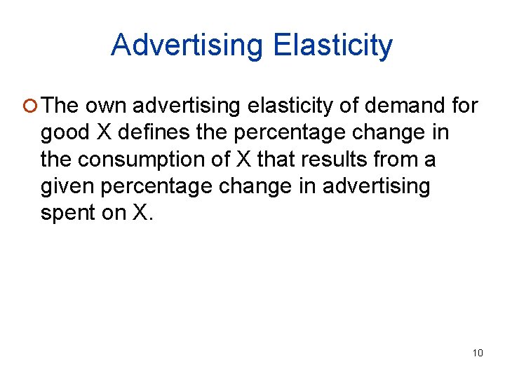 Advertising Elasticity ¡ The own advertising elasticity of demand for good X defines the