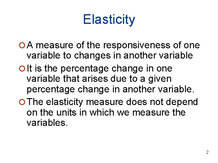 Elasticity ¡ A measure of the responsiveness of one variable to changes in another