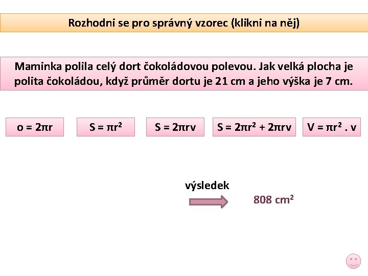 Rozhodni se pro správný vzorec (klikni na něj) Maminka polila celý dort čokoládovou polevou.