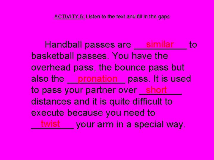 ACTIVITY 5: Listen to the text and fill in the gaps similar Handball passes