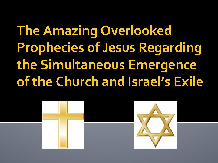 The Amazing Overlooked Prophecies of Jesus Regarding the Simultaneous Emergence of the Church and