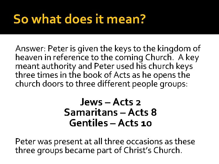 So what does it mean? Answer: Peter is given the keys to the kingdom