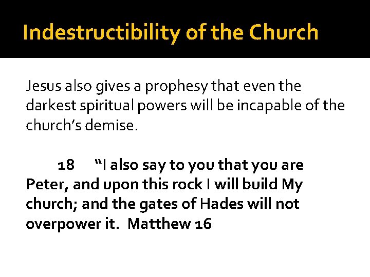 Indestructibility of the Church Jesus also gives a prophesy that even the darkest spiritual