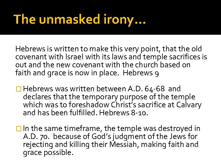 The unmasked irony… Hebrews is written to make this very point, that the old