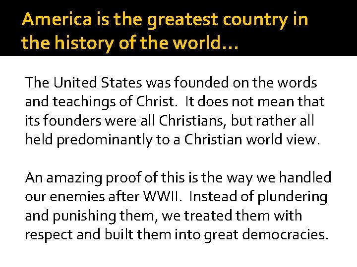 America is the greatest country in the history of the world… The United States