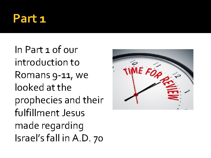 Part 1 In Part 1 of our introduction to Romans 9 -11, we looked