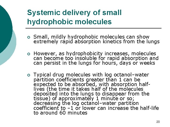 Systemic delivery of small hydrophobic molecules ¡ Small, mildly hydrophobic molecules can show extremely