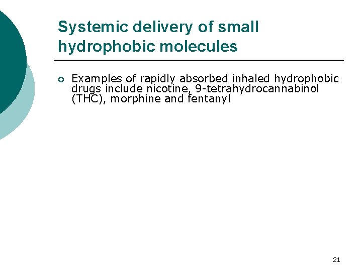 Systemic delivery of small hydrophobic molecules ¡ Examples of rapidly absorbed inhaled hydrophobic drugs