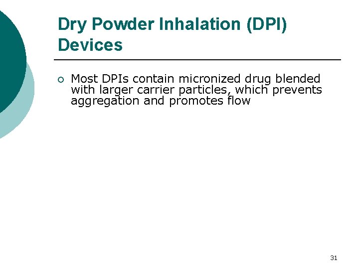 Dry Powder Inhalation (DPI) Devices ¡ Most DPIs contain micronized drug blended with larger