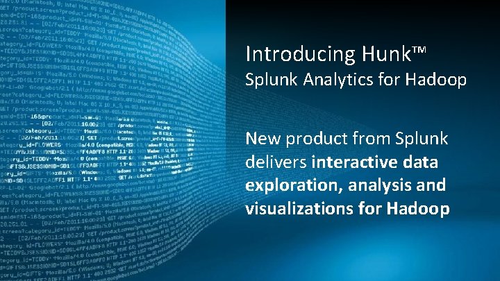 © 2013 Splunk Inc. Introducing Hunk™ Splunk Analytics for Hadoop New product from Splunk