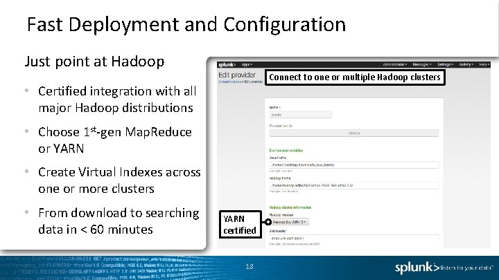 Fast Deployment and Configuration Just point at Hadoop Connect to one or multiple Hadoop