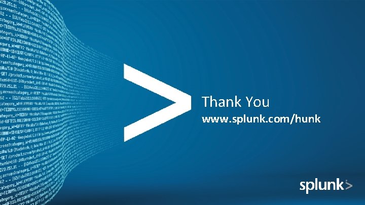 Thank You www. splunk. com/hunk 