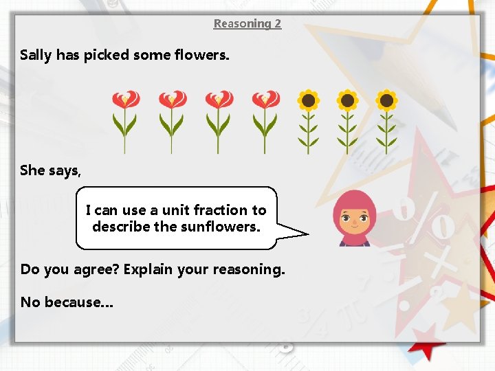 Reasoning 2 Sally has picked some flowers. She says, I can use a unit