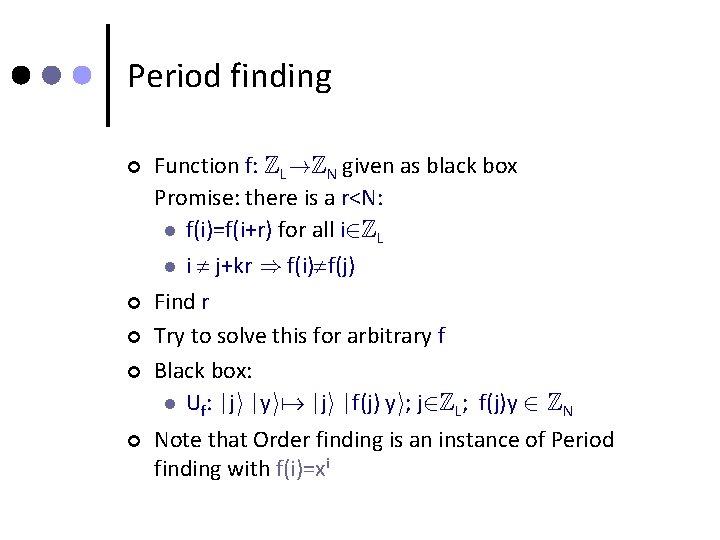 Period finding ¢ Function f: ZL!ZN given as black box Promise: there is a