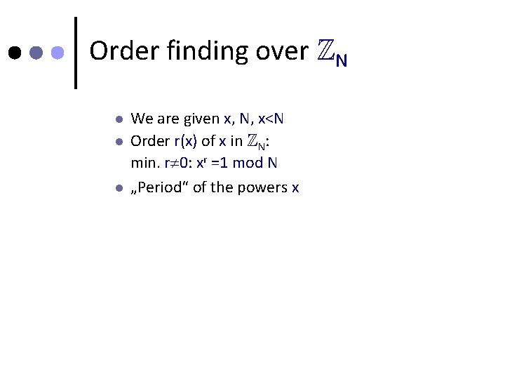 Order finding over ZN l l l We are given x, N, x<N Order