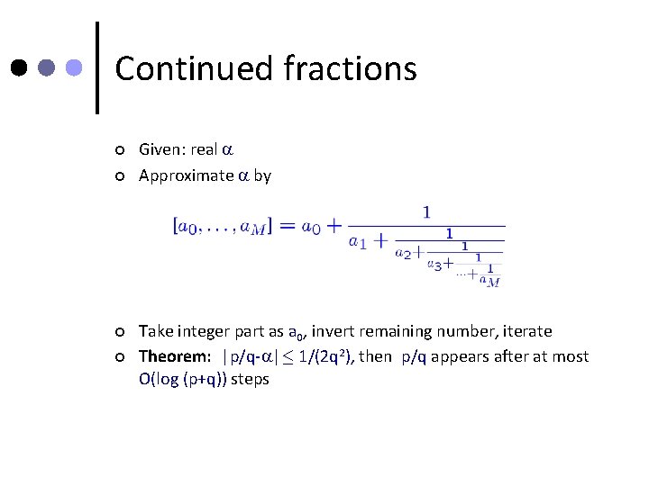 Continued fractions ¢ ¢ Given: real Approximate by Take integer part as a 0,